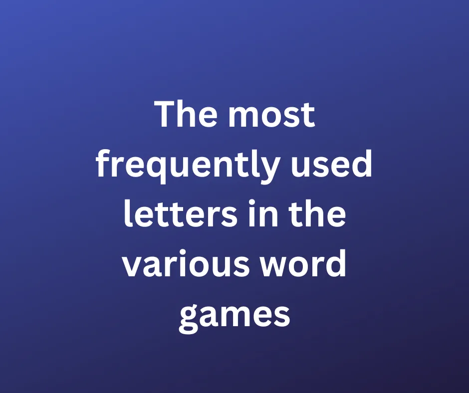 The most frequently used letters in the various word games