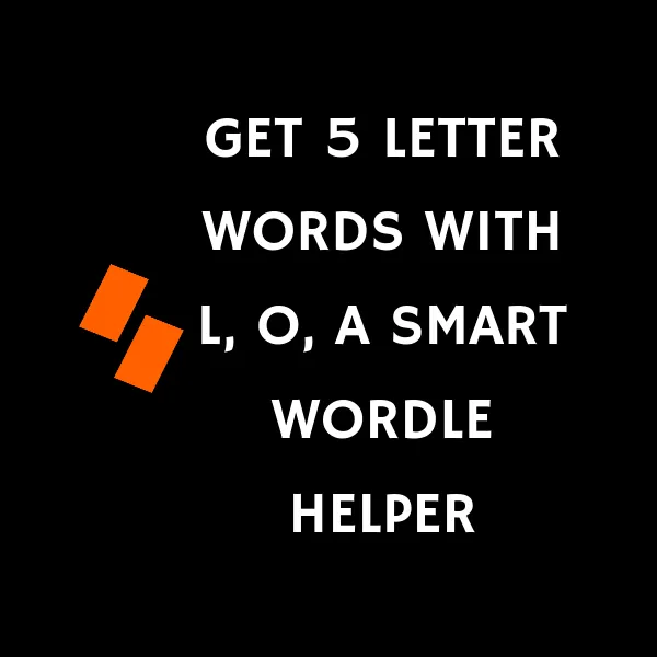 Get 5 letter words with l, o, a smart wordle helper