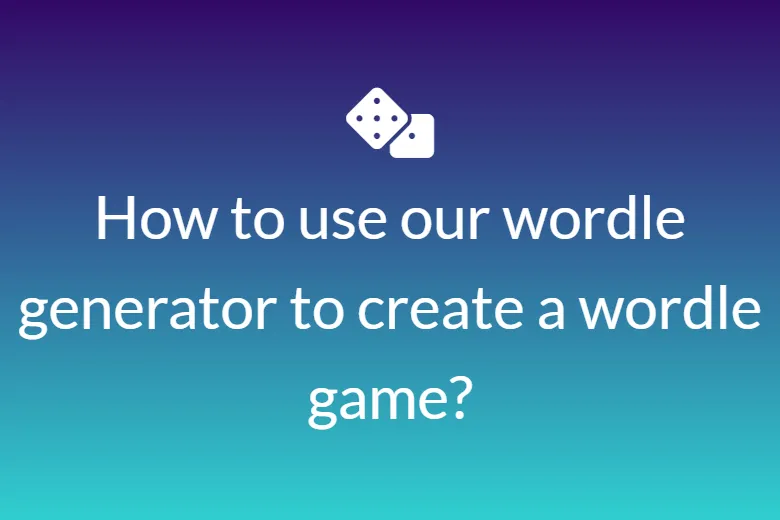 How to use our wordle generator to create a wordle game?