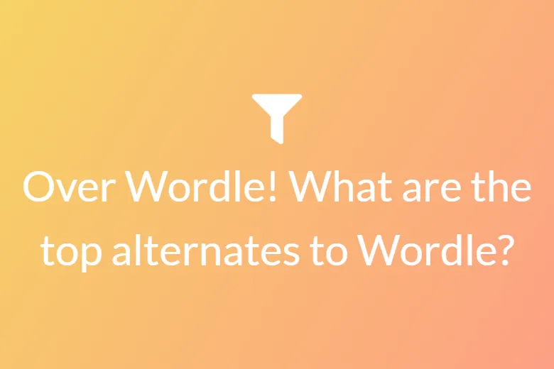 Over Wordle! What are top alternatives to Wordle?