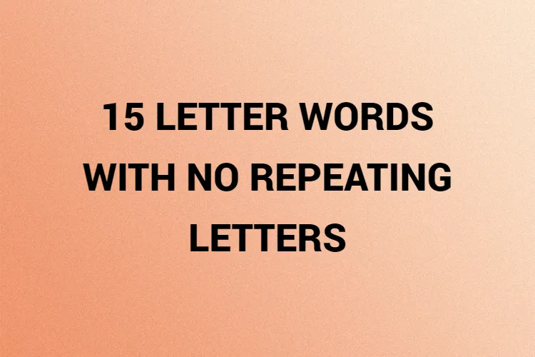 15 Letter Words with No Repeating Letters