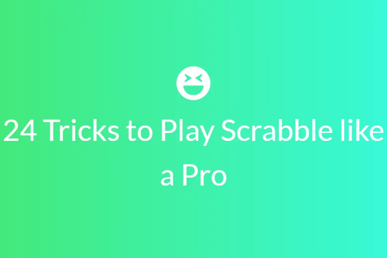 24 tricks to play Scrabble like a pro